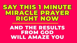 PRAY THIS POWERFUL 1 MINUTE MIRACLE PRAYER RIGHT NOW And God Will Amaze You With Blessings