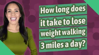 How long does it take to lose weight walking 3 miles a day?