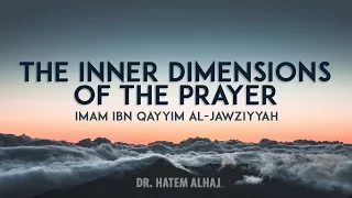 The Inner Dimensions of Prayer Explained :: Day 3 - Part I :: A Lecture Series by Dr. Hatem AlHaj