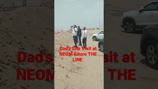 Dad's Site Visit at the future of  NEOM "THE LINE"The Future City#neom#viral #theline #youtubeshorts