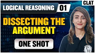 Logical Reasoning 01 | Dissecting the Argument (One Shot) | CLAT Preparation