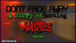 Dont Fade Away: A Story Of Bootleg Nasties