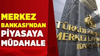 Merkez Bankası'ndan piyasalara müdahale geldi