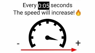 The speed of this video will increase every 5 seconds