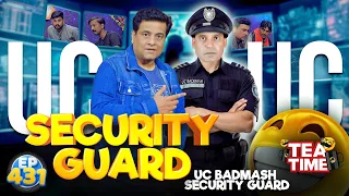 UC Badmash Ban Gaya Security Guard | Tea Time Ep 431