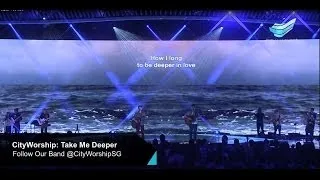 CityWorship: Take Me Deeper (Don Moen) // Teo Poh Heng @ City Harvest Church