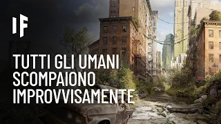 E se tutti gli esseri umani improvvisamente scomparissero dalla Terra?