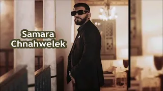 Samara - Chnahwelek (EXCLUSIVE MUSIC 2024)