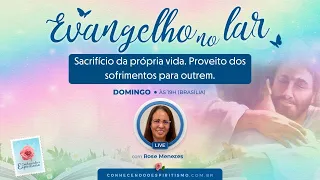 Sacrifício da própria vida. Proveito dos sofrimentos para outrem | Aula 183 | Evangelho no Lar