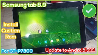 Samsung tab 8.9 Update to Android 5.1.1 | Install Custom Rom For GT-P7300 (AOSP)