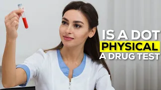 Is a DOT Physical a Drug Test? | What Does DOT Physical Test for & How to Prepare