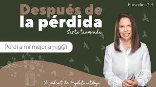 Perdí a mi mejor amiga/o | Podcast | T6e03 | Gaby Tanatóloga