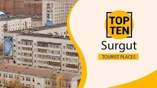 Top 10 Best Tourist Places to Visit in Surgut | Russia - English