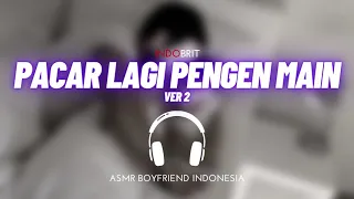 ASMR Cowok - Pacar Lagi Pengen Main Ver 2 | ASMR Boyfriend Indonesia Roleplay