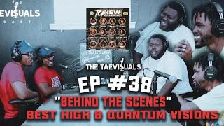 The TaeVi$uals Podcast Episode  #38 : "BEHIND THE SCENES" (BESTHIGH & QUANTUM VISIONS)