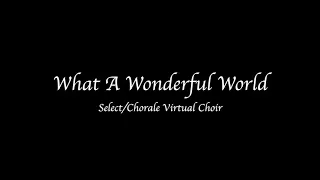 What A Wonderful World - Women Select/Chorale Virtual Choir