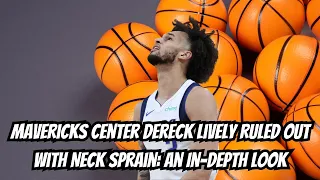 Mavericks Center Dereck Lively Ruled Out with Neck Sprain: An In-Depth Look