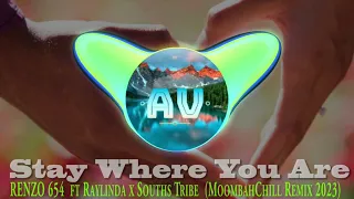 ► Stay Where You Are - RENZO 654  ft Raylinda x Souths Tribe  (MoombahChill Remix 2023)