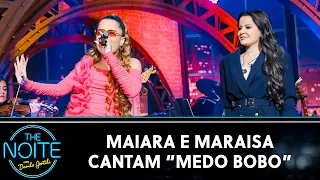 Maiara e Maraisa cantam "Medo Bobo" | The Noite (06/03/24)