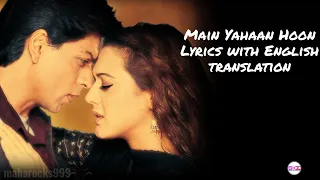 Main Yahaan Hoon- Lyrics with English translation|Veer-Zaara| Shah Rukh KhanPreity Zinta|UditNarayan