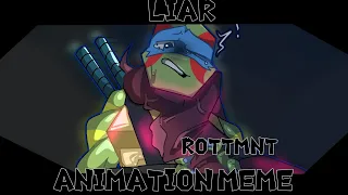 LIAR || ANIMATION MEME || RotTmnt MOVIE || TW