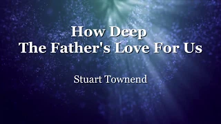 How Deep The Father's Love For Us - Stuart Townend (Lyrics)