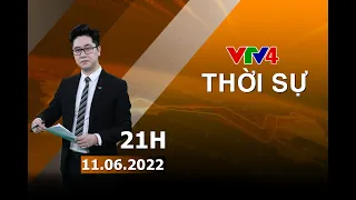 Bản tin thời sự tiếng Việt 21h - 11/06/2022| VTV4