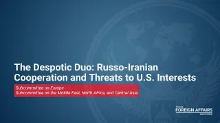 The Despotic Duo: Russo-Iranian Cooperation and Threats to U.S. Interests