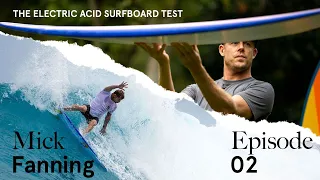 Ep 2: Electric Acid Surfboard Test With Mick Fanning