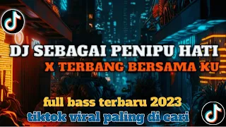 DJ FYP TIKTOK TERBARU 2023🎵 DJ sebagai penipu hati kau telah gagal X Terbang bersama ku🎵