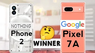 Nothing Phone 2 vs Google Pixel 7A : Winner 🤔🔥