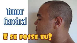 Tumor cerebral: O que eu faria? Quem tem tumor na cabeça sente o quê?