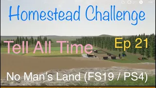 *No Man's Land LIVE / Homestead Challenge / Ep 21 Tell All Time / FS19 / PS4 / RustyMoney