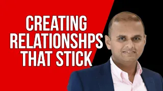 Creating Relationships that Stick with Nish Patel