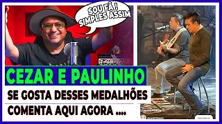 CEZAR E PAULINHO, OS MEDALHÕES QUE EU GOSTO by LEANDRO VOZ(SUBSTITUTO)