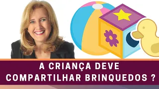 "O brinquedo é meu" - A criança DEVE compartilhar brinquedos ?