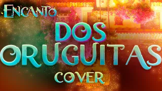 Dos Oruguitas | Cover - Encanto