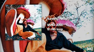 VANO 3000 - Running Away // 10 min loop.