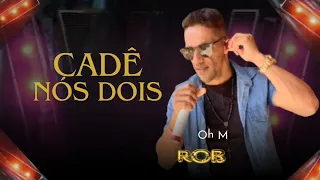 Cadê Nós Dois - Rob Silva