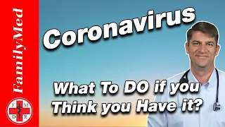 CORONAVIRUS | COVID-19: What to do if you Think you Have it!