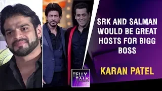 Karan Patel Reveals He Wants To See SRK And Salman Khan Hosting 'Bigg Boss' Together