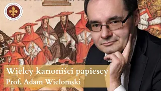 Wielcy kanoniści papiescy i ich doktryna polityczna | prof. Adam Wielomski