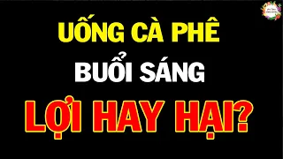 Uống Cà Phê Vào Buổi Sáng Mà Không Biết Điều Này Thì Lãng Phí Cả Cuộc Đời