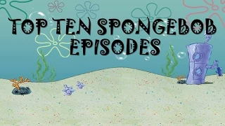 Top 10 Best SpongeBob Episodes