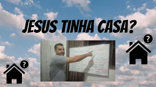 Jesus tinha casa??