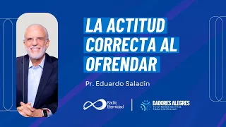La actitud CORRECTA al ofrendar | Pr. Eduardo Saladín