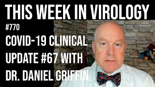 TWiV 770: COVID-19 clinical update #67 with Dr. Daniel Griffin