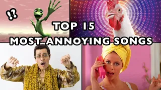 TOP 15 MOST ANNOYING SONGS EVER! 😱| World Of Interested