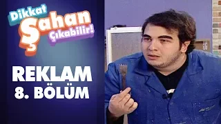 Reklamlar 8. Bölüm | Dikkat Şahan Çıkabilir