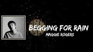 Maggie Rogers - Begging For Rain Lyrics